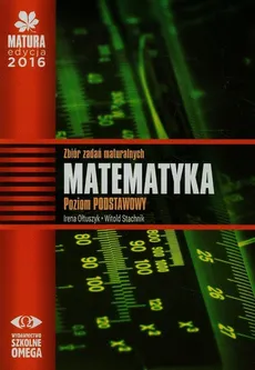 Matura 2016 Matematyka Zbiór zadań maturalnych Poziom podstawowy - Irena Ołtuszyk, Witold Stachnik