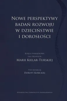 Nowe perpektywy badań rozwoju w dzieciństwie i dorosłości - Dorota Kubicka
