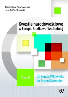 Kwestie narodowościowe w Europie Środkowo-Wschodniej Tom 2 - Jakub Pieńkowski, Radosław Zenderowski
