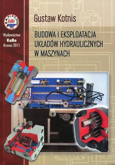 Budowa i eksploatacja układów hydraulicznych w maszynach - Gustaw Kotnis