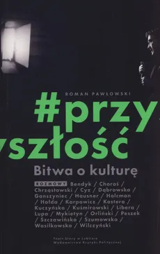 Bitwa o kulturę Przyszłość - Roman Pawłowski