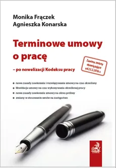 Terminowe umowy o pracę - po nowelizacji Kodeksu pracy - Agnieszka Konarska, Monika Frączek
