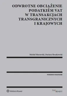 Odwrotne obciążenie podatkiem VAT w transakcjach transgranicznych i krajowych - Michał Murawski, Dariusz Roszkowski
