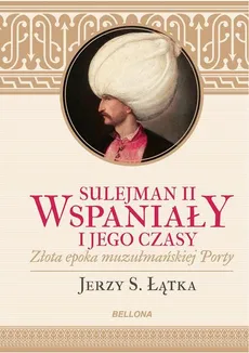 Sulejman II Wspaniały i jego czasy - Outlet - Łątka Jerzy S.