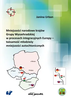Mniejszości narodowe krajów Grupy Wyszehradzkiej w procesach integracyjnych Europy tożsamość młodziezy mniejszości autochtonicznych - Outlet - Janina Urban