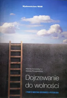 Dojrzewanie do wolności - Dorota Przygrodzka, Maciej Szczęsny