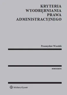 Kryteria wyodrębniania prawa administracyjnego - Przemysław Wszołek