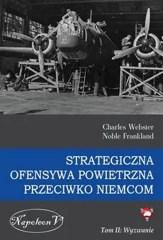 Strategiczna ofensywa powietrzna przeciwko Niemcom Tom 2 Wyzwanie - Outlet - Webster Charles, Frankland Noble