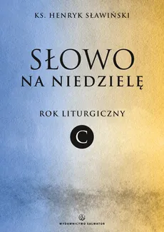 Słowo na niedzielę Rok liturgiczny C - Henryk Sławiński