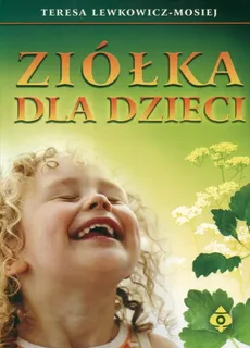 Ziółka dla dzieci - Teresa Lewkowicz-Mosiej