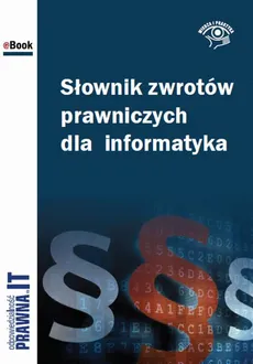Słownik zwrotów prawniczych dla  informatyka - Jarosław Straś, Łukasz Bazański, Marcin Sarna, Krzysztof Węgier