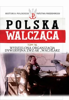 Polska Walcząca Tom 16 Wydzielona Organizacja Dywersyjna ZWZ-AK "WACHLARZ" - Praca zbiorowa
