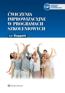 Ćwiczenia improwizacyjne w programach szkoleniowych - Kat Koppett