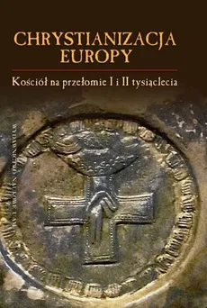 Chrystianizacja Europy, Kościół na przełomie I i II tysiąclecia - Jerzy Strzelczyk (red.), Dobosz Józef
