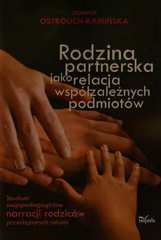 Rodzina partnerska jako relacja współzależnych podmiotów - Outlet - Joanna Ostrouch-Kamińska