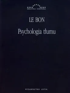 Psychologia tłumu - Le Bon Gustaw