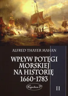 Wpływ potęgi morskiej na historię 1660-1783 Tom 2 - Outlet - Mahan Alfred T.