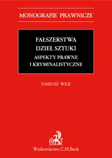 Fałszerstwa dzieł sztuki Aspekty prawne i kryminalistyczne - Outlet - Dariusz Wilk