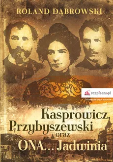 Kasprowicz, Przybyszewski oraz ONA... Jadwinia - Outlet - Roland Dąbrowski