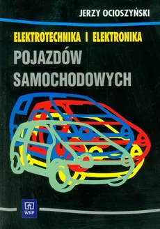 Elektrotechnika i elektronika pojazdów samochodowych Podręcznik - Jerzy Ocioszyński