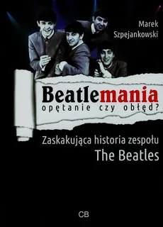 Beatlemania opętanie czy obłęd? - Marek Szpejankowski