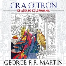 Gra o tron Książka do kolorowania - Outlet - George R.R. Martin