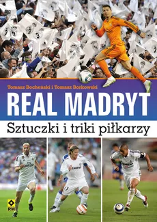Real Madryt Sztuczki i triki piłkarzy - Outlet - Tomasz Borkowski, Tomasz Bocheński