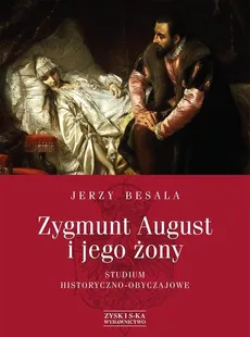 Zygmunt August i jego żony - Outlet - Jerzy Besala