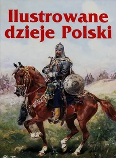 Ilustrowane dzieje Polski - Outlet - Praca zbiorowa