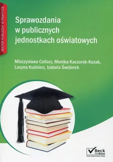 Sprawozdania w publicznych jednostkach oświatowych - Outlet - Mieczysława Cellary, Monika Kaczurak-Kozak, Lucyna Kuśnierz, Izabela Świderek