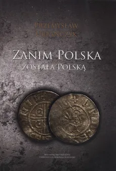 Zanim Polska została Polską - Przemysław Urbańczyk