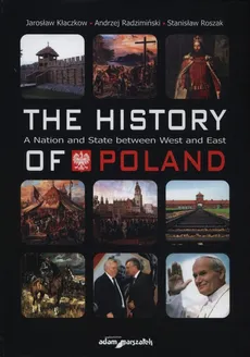 The history of Poland - Jarosław Kłaczkow, Andrzej Radzimiński, Stanisław Roszak