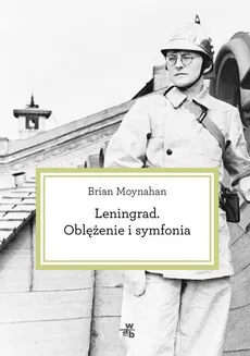 Leningrad Oblężenie i symfonia - Brian Moynahan