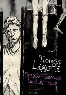 Spisek przeciwko ludzkiej rasie - Outlet - Thomas Ligotti