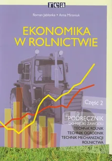 Ekonomika w rolnictwie Podręcznik Część 2 - Roman Jabłonka, Anna Mironiuk