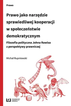 Prawo jako narzędzie sprawiedliwej kooperacji w społeczeństwie demokratycznym - Outlet - Michał Rupniewski
