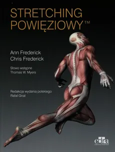 Stretching powięziowy - Ann Frederick, Chris Frederick, Myers Thomas W.