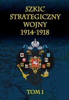 Szkic strategiczny wojny 1914-1918 Tom 1 - Outlet - Januariusz Cichowicz