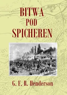 Bitwa pod Spicheren 6 sierpnia 1870 roku - Outlet - Henderson G. F. R.