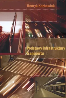 Podstawy infrastruktury transportu - Outlet - Henryk Karbowiak
