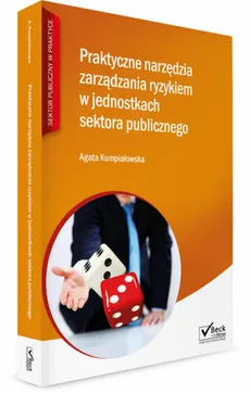 Praktyczne narzędzia zarządzania ryzykiem w jednostkach sektora publicznego + CD - Outlet - Agata Kumpiałowska