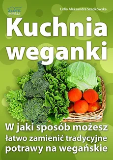 Kuchnia weganki - Szadkowska Lidia Aleksandra
