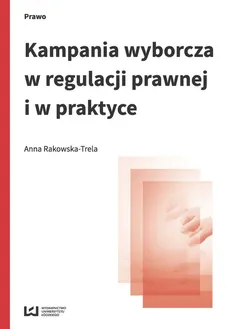Kampania wyborcza w regulacji prawnej i w praktyce - Outlet - Anna Rakowska-Trela