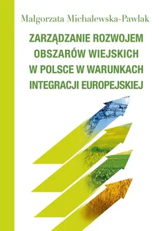Zarządzanie rozwojem obszarów wiejskich w Polsce w warunkach integracji europejskiej - Outlet - Małgorzata Michalewska-Pawlak