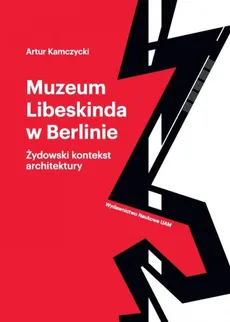 Muzeum Libeskinda w Berlinie Żydowski kontekst architektury - Outlet - Artur Kamczycki