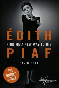 Edith Piaf Find Me a New Way to Die - Outlet - David Bret