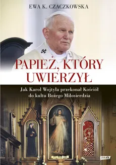 Papież, który uwierzył - Outlet - Czaczkowska Ewa K.