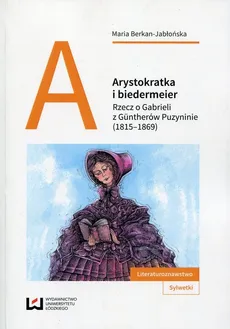 Arystokratka i biedermeier - Maria Berkan-Jabłońska