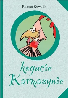O kogucie Karmazynie - Outlet - Roman Kowalik