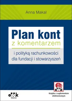 Plan kont z komentarzem i polityką rachunkowości dla fundacji i stowarzyszeń (z suplementem elektronicznym) - Outlet - Anna Makal